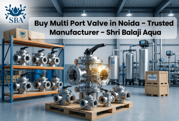 Buy Multi Port Valve in Noida – Trusted Manufacturer - Shri Balaji Aqua